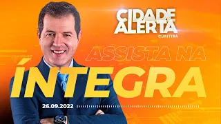 Cidade Alerta Curitiba ao vivo | 26/09/2022