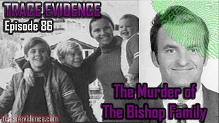 The Murder of the Bishop Family - Trace Evidence #86