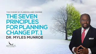 The Seven Principles For Planning Change Part 1 | Dr. Myles Munroe