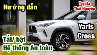 Toyota Thái Nguyên hướng dẫn tắt/bật hệ thống An toàn trên Yaris Cross