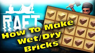 How to Make Wet and Dry Bricks in Raft : Wet Bricks, Dry Bricks, How to Get it with PwnsaurusRex