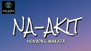 NA-AKIT - HENYONG MAKATA (Lyrics) 🎧