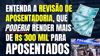 INSS: ENTENDA A REVISÃO DE APOSENTADORIA, QUE PODERIA RENDER MAIS DE R$ 300 MIL PARA APOSENTADOS