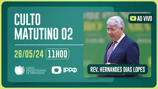 CULTO MATUTINO 2 - 11H | Rev. Hernandes Dias Lopes | Igreja Presbiteriana de Pinheiros | IPPTV