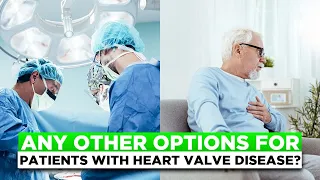 Can You Avoid Surgery? Options for People with Heart Valve Disease
