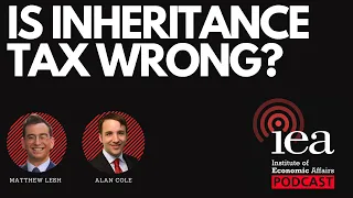 Is Inheritance Tax Wrong? | IEA Podcast