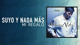 Marcos Vidal - Suyo y Nada Más - Mi Regalo