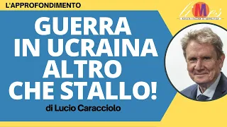 Guerra in Ucraina: altro che stallo! - L'approfondimento di Lucio Caracciolo