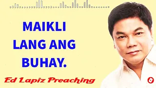 Ed Lapiz Preaching 2023 ----MAIKLI LANG ANG BUHAY