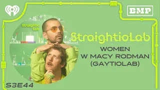 Ep 44: "Women" w/ Macy Rodman (GaytioLab) | StraightioLab