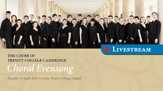 Choral Evensong - Tuesday 30 April 2024 - from Trinity College Chapel