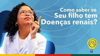 SERÁ QUE SEU FILHO TEM DOENÇAS RENAIS?