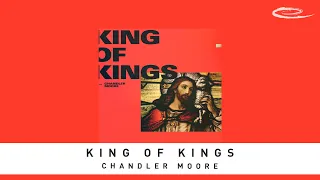 CHANDLER MOORE - King of Kings: Official Audio