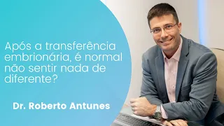 Após a transferência embrionária, é normal não sentir nada de diferente?