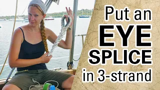 Learn the 3-Strand Eye Splice  [Capable Cruising Guides]