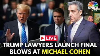 Trump Trial LIVE: Trump Lawyers To Launch Final Blows at Michael Cohen in Hush-Money Trial | N18G