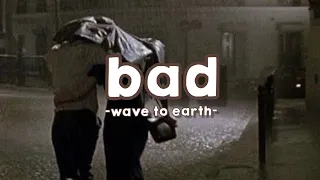 wave to earth - 'bad' lyrics