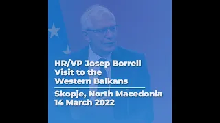 Press Conference HR/VP Josep Borrell | Skopje, North Macedonia | 14/03/2022