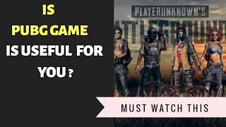 is pubg game is useful for you? |in hindi | by goclarity|2018