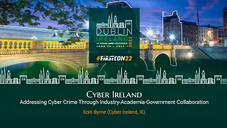 Cyber Ireland - Addressing Cyber Crime Through Industry-Academia-Government Collaboration