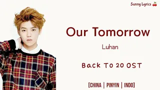 Luhan - 'Our Tomorrow' (China/Pinyin/IndoSub) Back To 20 OST