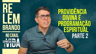 PROVIDÊNCIA DIVINA E PROGRAMAÇÃO ESPIRITUAL - 2a PARTE