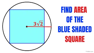 Radius of the Circle is 3√2 | Find area of the Blue Square | Important Geometry skills explained
