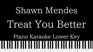 【Piano Karaoke Instrumental】Treat You Better / Shawn Mendes【Lower Key】