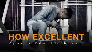 Deep Soaking Worship Instrumentals - HOW EXCELLENT IS YOUR NAME | Apostle Edu Udechukwu