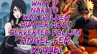 What if Naruto was Golden Hunter Most Perverted Fallen Angel Fem Kyuubi ?Movie 1