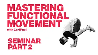 Mastering Functional Movement with Carl Paoli | Seminar Part 2