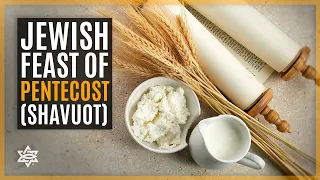 The Jewish Feast of Pentecost/Shavuot | FEASTS OF ISRAEL | Feast 3 of 6