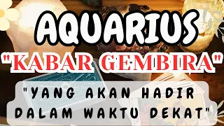 Kabar Gembira Yang Akan Hadir Dalam Waktu Dekat 🌻 AQUARIUS