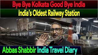 Good Bye Kolkata | Oldest Station & Largest Railway Complex in India | Abbas Shabbir India Travel