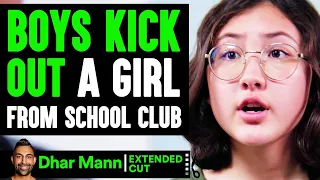 Boys KICK OUT GIRL From School Club (EXTENDED CUT) | Dhar Mann