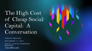 Professor Lindon J. Robison: High Cost of Cheap Social Capital