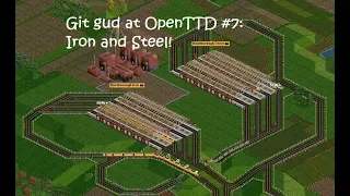 Git Gud at OpenTTD #7: Iron and Steel!