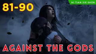 ❄️ AGAINST THE GODS 81 - 90🔥 Alur Cerita Donghua Ni Tian Xie Shen versi Novel Bahasa Indonesia