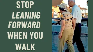 Seniors: How to Stop leaning forward when you walk!