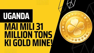 Uganda Discovers 31 million metric tons of gold mine with an expected value of $12.8 trillion! ✨😱