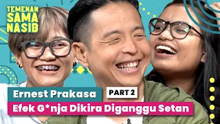 Ernest Prakasa: Efek G*nja Dikira Digangguin Setan! | Temenan Sama Nasib - Eps.16 Pt.2