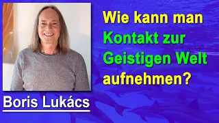 Kontakt zur Geistigen Welt - wie geht das denn jetzt? | Boris Lukács - Erzengel Raphael