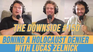 Boning a Holocaust Denier with Lucas Zelnick | The Downside with Gianmarco Soresi #150 | Podcast