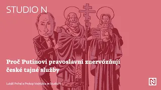 Studio N: Proč Putinovi pravoslavní znervózňují české tajné služby