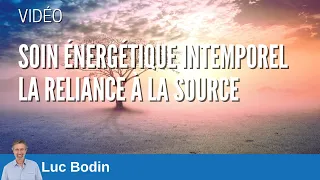 Soin énergétique intemporel - La Reliance à la Source