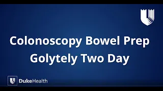 Duke Health: GoLytely® Two-Day Colonoscopy Bowel Prep