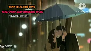 Pehli pehli baar mohabbat ki hai | slowed+reverb song | mind relax lofi version