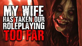 "My Wife Has Taken Our Roleplaying Too Far" Scary Stories from The Internet