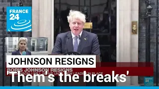'Them's the breaks', UK's Johnson says as he sets out exit • FRANCE 24 English