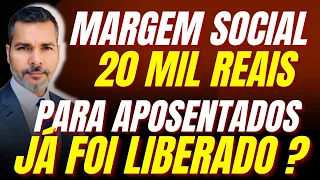 Margem do Social - 20 Mil Reais Para Aposentados Já Foi Liberado?